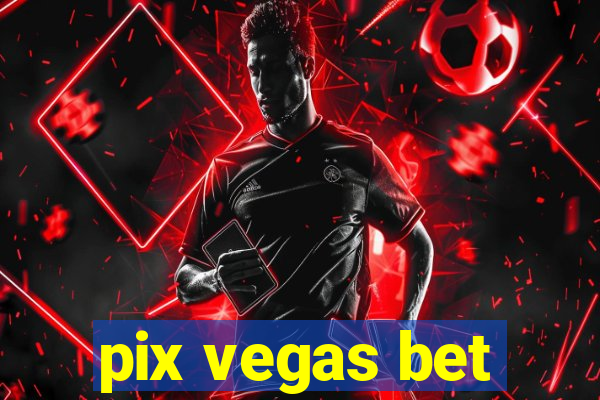 pix vegas bet